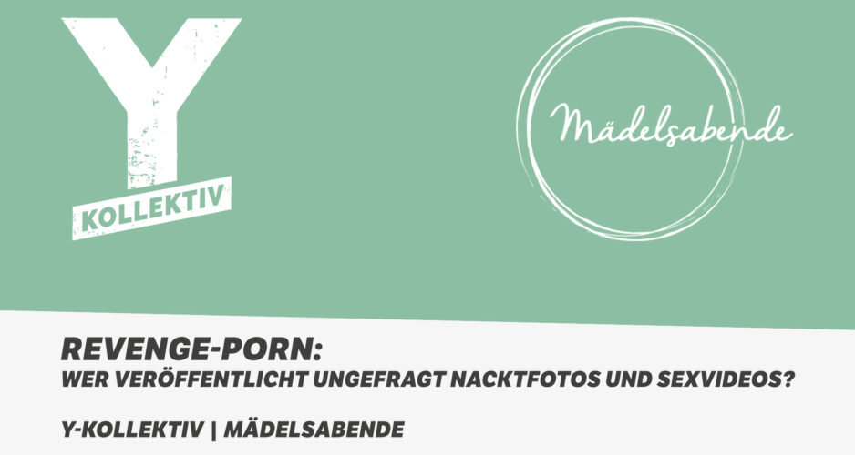 Y-Kollektiv und Mädelsabende über Revenge-Porn: Wer veröffentlicht ungefragt Nacktfotos und Sexvideos?