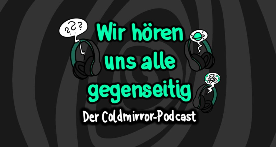 Neuer Coldmirror-Podcast: Wir hören uns alle gegenseitig